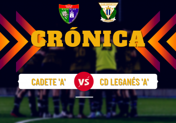 Crónica | Cadete A 0-1 CD Leganés A